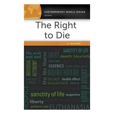 "The Right to Die: A Reference Handbook" - "" ("Ball Howard")(Pevná vazba)