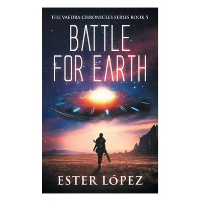 "Battle for Earth: The Vaedra Chronicles Series Book 5" - "" ("Lpez Ester")(Paperback)