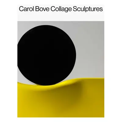 "Carol Bove: Collage Sculptures" - "" ("Craft Catherine")(Pevná vazba)