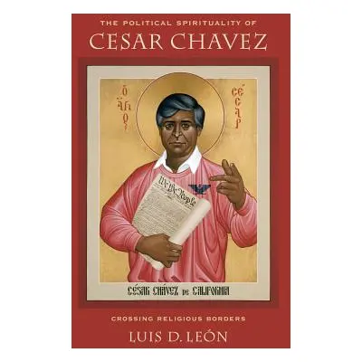 "The Political Spirituality of Cesar Chavez: Crossing Religious Borders" - "" ("Leon Luis D.")(P