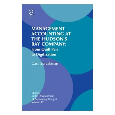 "Management Accounting at the Hudson's Bay Company: From Quill Pen to Digitization" - "" ("Spraa