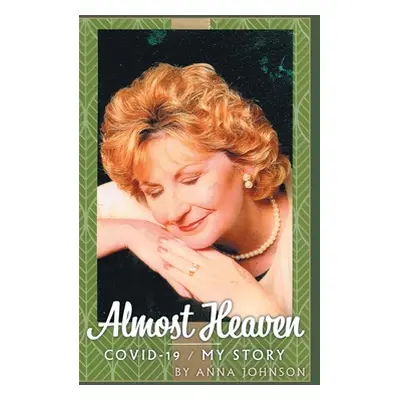 "Almost Heaven: Covid-19 - My Story" - "" ("Johnson Anna")(Pevná vazba)