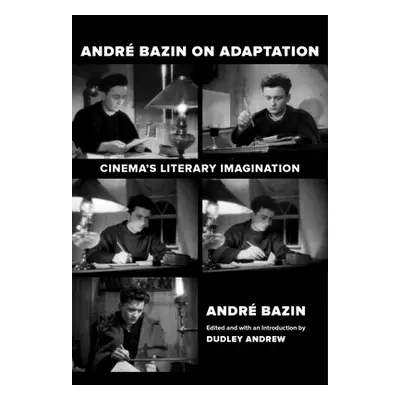 "Andre Bazin on Adaptation: Cinema's Literary Imagination" - "" ("Bazin Andr")(Paperback)