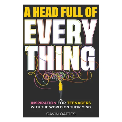 "Head Full of Everything" - "Inspiration for Teenagers With the World on Their Mind" ("Oattes Ga