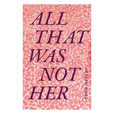 "All That Was Not Her" - "" ("Meyers Todd")(Paperback)