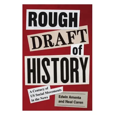 "Rough Draft of History: A Century of Us Social Movements in the News" - "" ("Amenta Edwin")(Pap