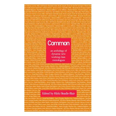 "Common: an anthology of dynamic new working class monologues" - "" ("Beadle-Blair Rikki")(Paper