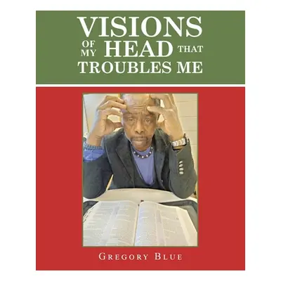 "Visions of My Head That Troubles Me" - "" ("Blue Gregory")(Paperback)