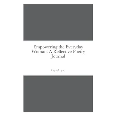 "Empowering the Everyday Woman: A Reflective Poetry Journal" - "" ("Lynn Crystal")(Paperback)