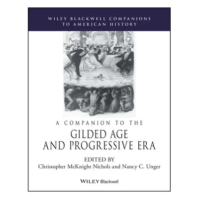 "A Companion to the Gilded Age and Progressive Era" - "" ("Nichols Christopher McKnight")(Paperb