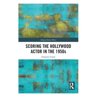 "Scoring the Hollywood Actor in the 1950s" - "" ("Camp Gregory")(Paperback)