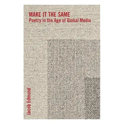 "Make It the Same: Poetry in the Age of Global Media" - "" ("Edmond Jacob")(Pevná vazba)