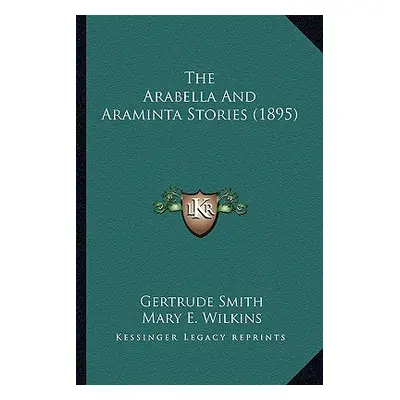 "The Arabella And Araminta Stories (1895)" - "" ("Smith Gertrude")(Paperback)