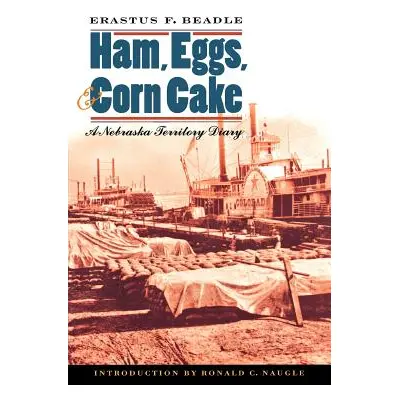 "Ham, Eggs, and Corn Cake: A Nebraska Territory Diary" - "" ("Beadle Erastus Flavel")(Paperback)