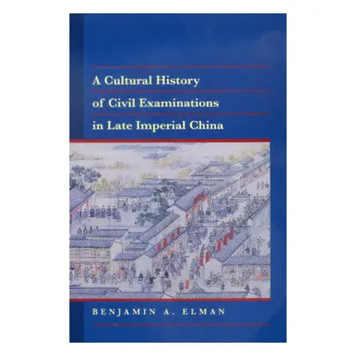 "A Cultural History of Civil Examinations in Late Imperial China" - "" ("Elman Benjamin A.")(Pev