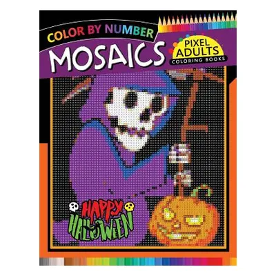 "Happy Halloween Pixel Mosaics Coloring Books: Color by Number for Adults Stress Relieving Desig