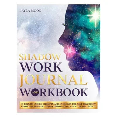 "Shadow Work Journal and Workbook: 37 Days of Guided Prompts and Exercises for Self-Discovery, E