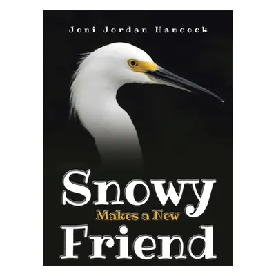 "Snowy Makes a New Friend" - "" ("Hancock Joni Jordan")(Paperback)