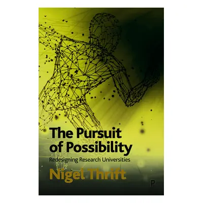 "The Pursuit of Possibility: Redesigning Research Universities" - "" ("Thrift Nigel")(Paperback)