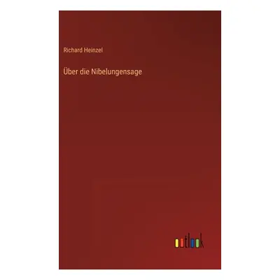 "ber die Nibelungensage" - "" ("Heinzel Richard")(Pevná vazba)