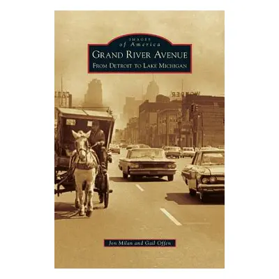 "Grand River Avenue: From Detroit to Lake Michigan" - "" ("Milan Jon")(Pevná vazba)