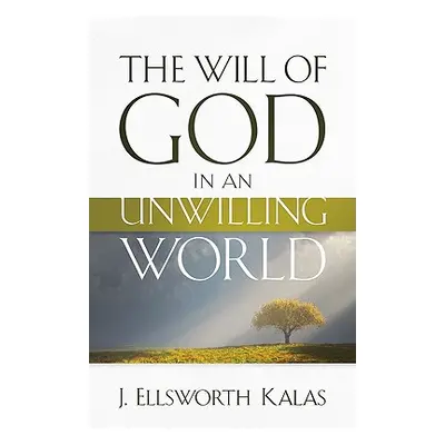 "The Will of God in an Unwilling World" - "" ("Kalas J. Ellsworth")(Paperback)