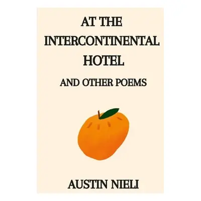 "At the Intercontinental Hotel: and Other Poems" - "" ("Nieli Austin")(Paperback)