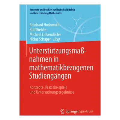 "Untersttzungsmanahmen in Mathematikbezogenen Studiengngen: Konzepte, Praxisbeispiele Und Unters