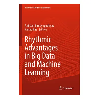 "Rhythmic Advantages in Big Data and Machine Learning" - "" ("Bandyopadhyay Anirban")(Paperback)