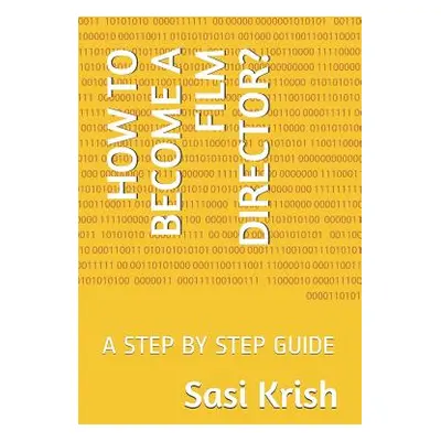 "How to Become a Film Director?: A Step by Step Guide" - "" ("Krish Sasi")(Paperback)