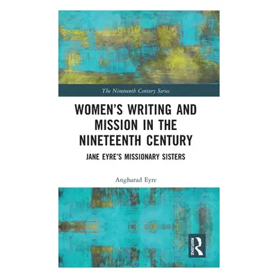 "Women's Writing and Mission in the Nineteenth Century: Jane Eyre's Missionary Sisters" - "" ("E