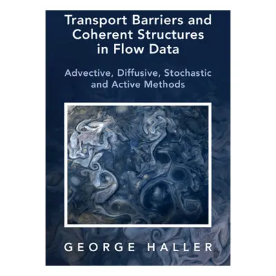 "Transport Barriers and Coherent Structures in Flow Data: Advective, Diffusive, Stochastic and A