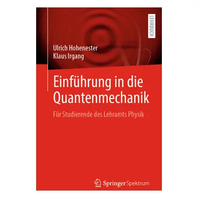 "Einfhrung in Die Quantenmechanik: Fr Studierende Des Lehramts Physik" - "" ("Hohenester Ulrich"