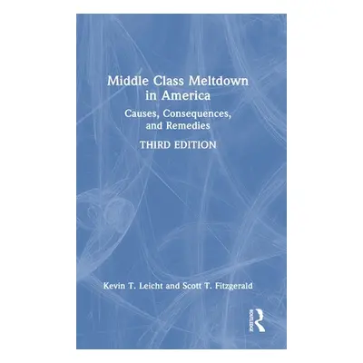 "Middle Class Meltdown in America: Causes, Consequences, and Remedies" - "" ("Leicht Kevin T.")(