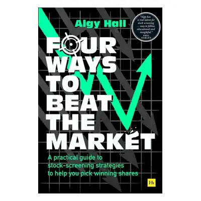 "Four Ways to Beat the Market: A Practical Guide to Stock-Screening Strategies to Help You Pick 