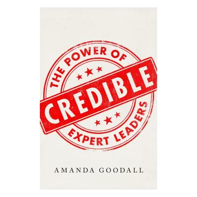 "Credible" - "The Power of Expert Leaders" ("Goodall Amanda")(Pevná vazba)