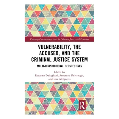 "Vulnerability, the Accused, and the Criminal Justice System: Multi-Jurisdictional Perspectives"