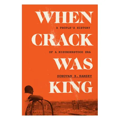 "When Crack Was King: A People's History of a Misunderstood Era" - "" ("Ramsey Donovan X.")(Pevn