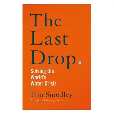 "Last Drop" - "Solving the World's Water Crisis" ("Smedley Tim")(Paperback)