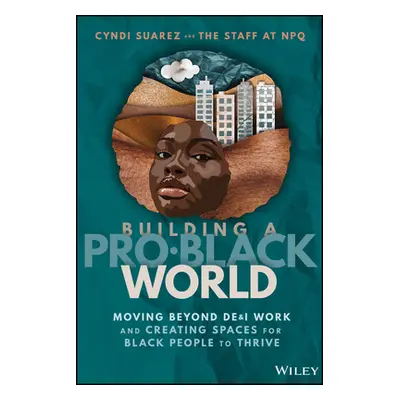 "Building a Pro-Black World: Moving Beyond De&i Work and Creating Spaces for Black People to Thr