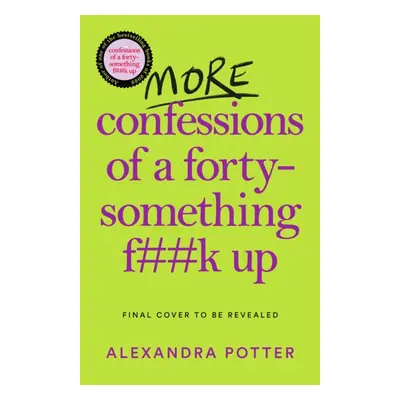 "More Confessions of a Forty-Something F**k Up" - "" ("Potter Alexandra")(Paperback)