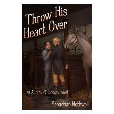 "Throw His Heart Over" - "" ("Nothwell Sebastian")(Paperback)