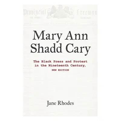 "Mary Ann Shadd Cary: The Black Press and Protest in the Nineteenth Century, New Edition" - "" (