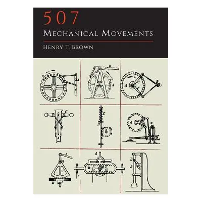 "507 Mechanical Movements" - "" ("Brown Henry T.")(Paperback)