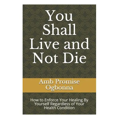 "You Shall Live and Not Die: How to Enforce Your Healing By Yourself Regardless of Your Health C