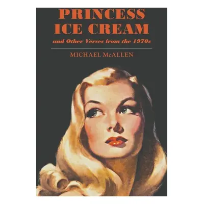 "Princess Ice Cream and Other Verses from the 1970s" - "" ("McAllen Michael")(Paperback)