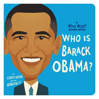 "Who Is Barack Obama?: A Who Was? Board Book" - "" ("Kaiser Lisbeth")(Board Books)