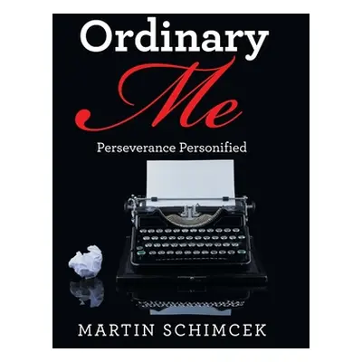 "Ordinary Me: Perseverance Personified" - "" ("Schimcek Martin")(Pevná vazba)