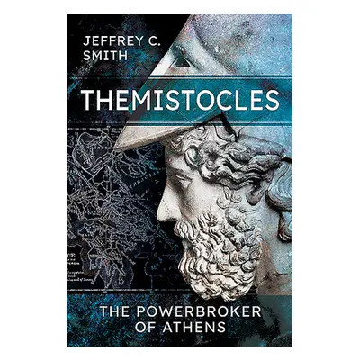 "Themistocles: The Powerbroker of Athens" - "" ("Smith Jeffrey")(Pevná vazba)