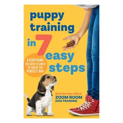 "Puppy Training in 7 Easy Steps: Everything You Need to Know to Raise the Perfect Dog" - "" ("Zo